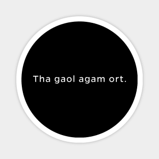 Tha gaol agam ort - Gaelic for I Love You Scottish Magnet